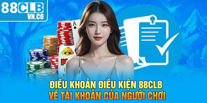 Điều khoản điều kiện 88CLB về tài khoản của người chơi