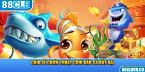 Chia sẻ chiến thuật chơi bắn cá bất bại