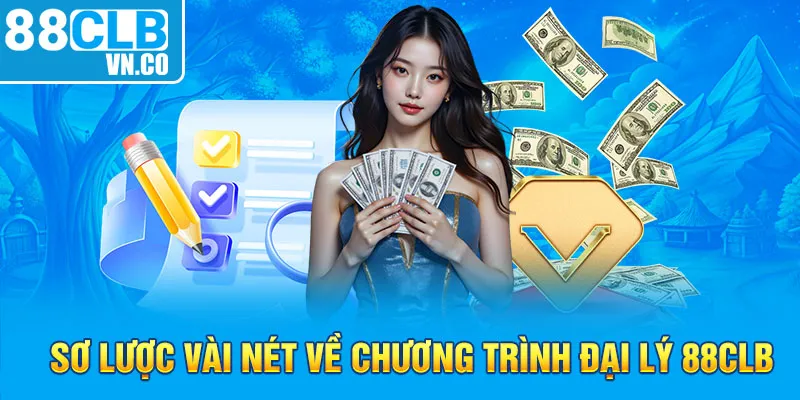 Sơ lược vài nét về chương trình đại lý 88CLB