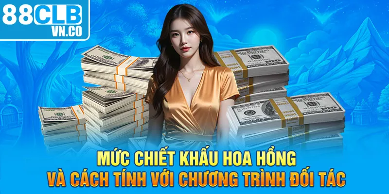 Mức chiết khấu hoa hồng và cách tính với chương trình đối tác