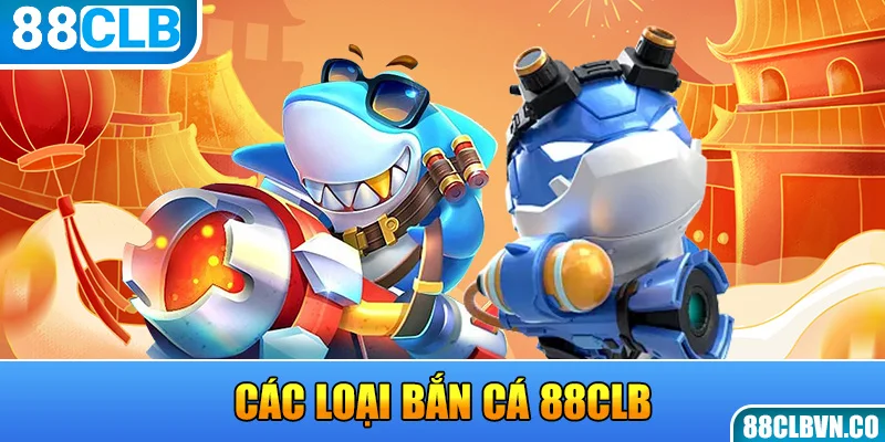 Các loại bắn cá 88CLB