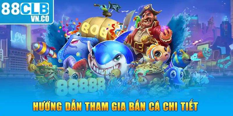 Hướng dẫn tham gia bắn cá chi tiết 