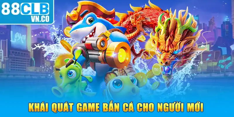 Khái quát game bắn cá cho người mới 