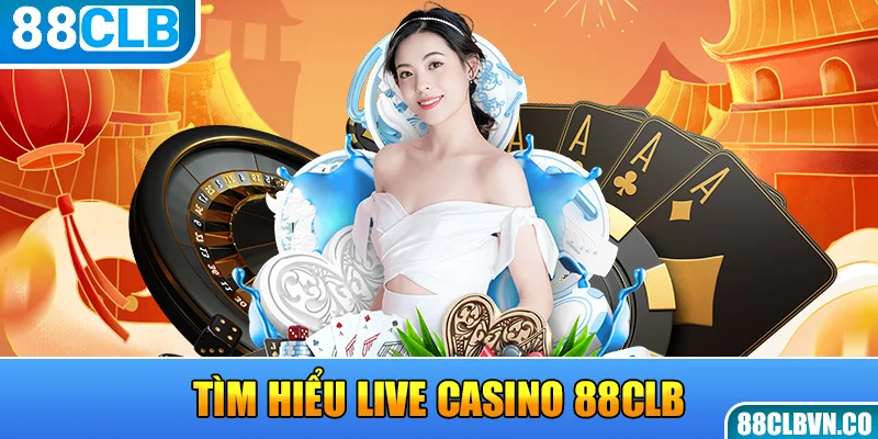 Tìm hiểu Live Casino 88CLB