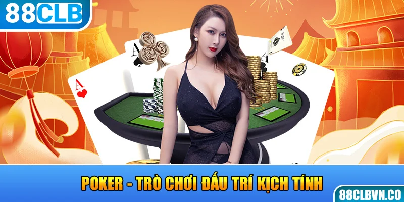 Poker - Trò chơi đấu trí kịch tính