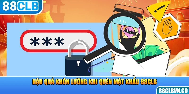 Hậu quả khôn lường khi quên mật khẩu 88CLB