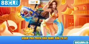 Khám phá phiên bản game bắn cá H5