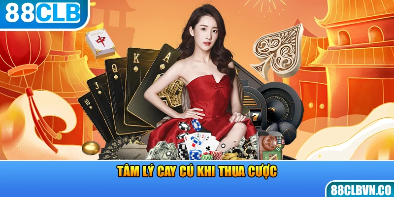 Tâm lý cay cú khi thua cược