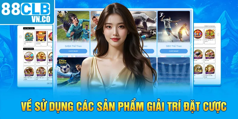 Về sử dụng các sản phẩm giải trí đặt cược