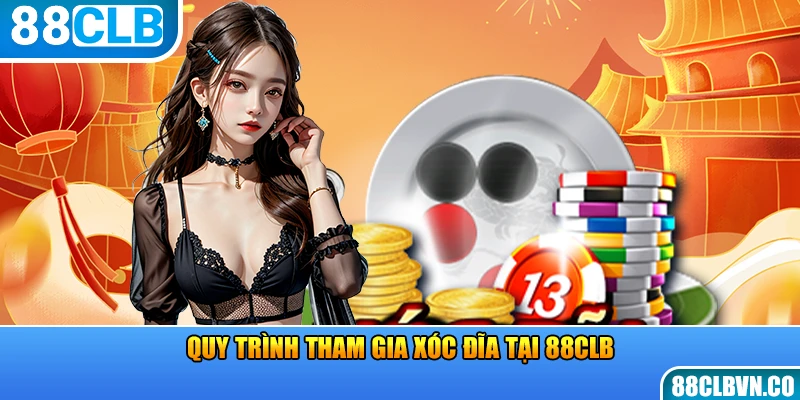 Quy trình tham gia xóc đĩa tại 88CLB