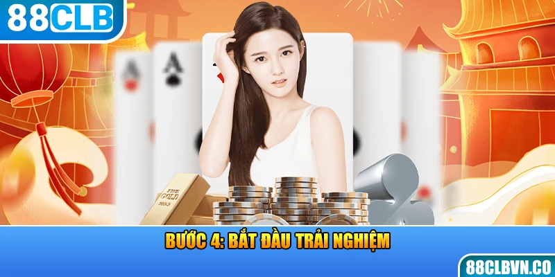 Bước 4: Bắt đầu trải nghiệm