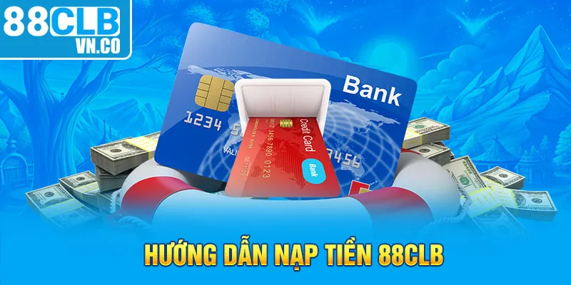 Hướng dẫn nạp tiền 88clb