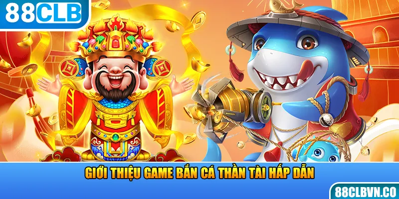 Giới thiệu game bắn cá thần tài hấp dẫn 