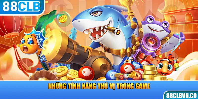 Những tính năng thú vị trong game 