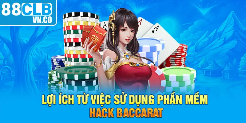 Lợi ích từ việc sử dụng phần mềm hack baccarat