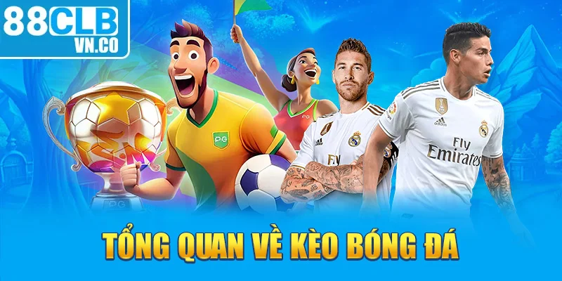 Tổng quan về kèo bóng đá