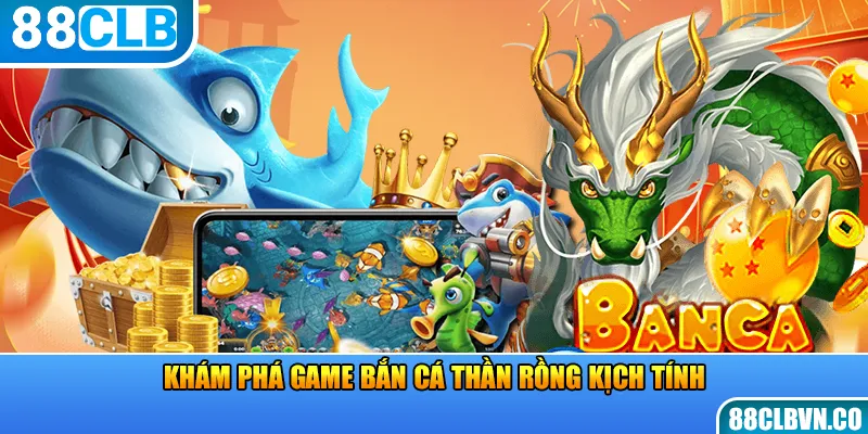 Khám phá game bắn cá Thần Rồng kịch tính